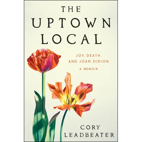 The Uptown Local: Joy, Death, and Joan Didion: A Memoir - Hardcover
